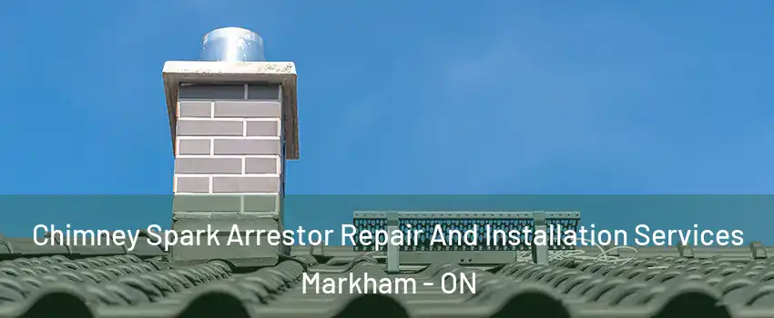  Chimney Spark Arrestor Repair And Installation Services Markham - ON