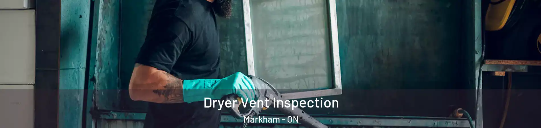  Dryer Vent Inspection Markham - ON