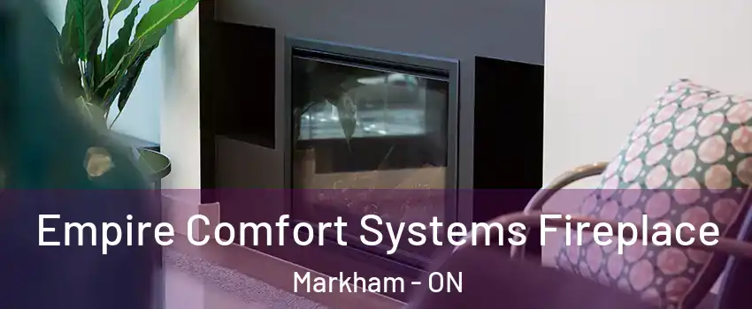  Empire Comfort Systems Fireplace Markham - ON