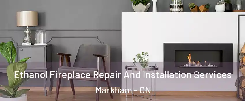  Ethanol Fireplace Repair And Installation Services Markham - ON