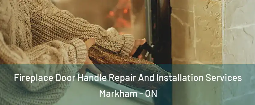  Fireplace Door Handle Repair And Installation Services Markham - ON