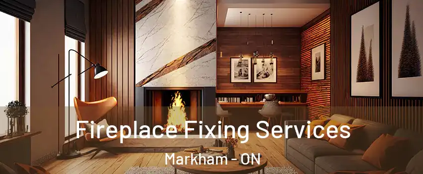  Fireplace Fixing Services Markham - ON