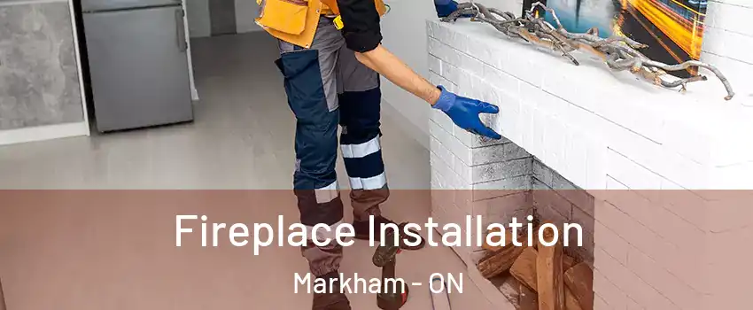  Fireplace Installation Markham - ON
