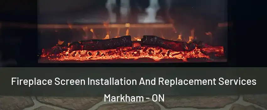  Fireplace Screen Installation And Replacement Services Markham - ON