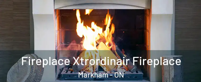 Fireplace Xtrordinair Fireplace Markham - ON