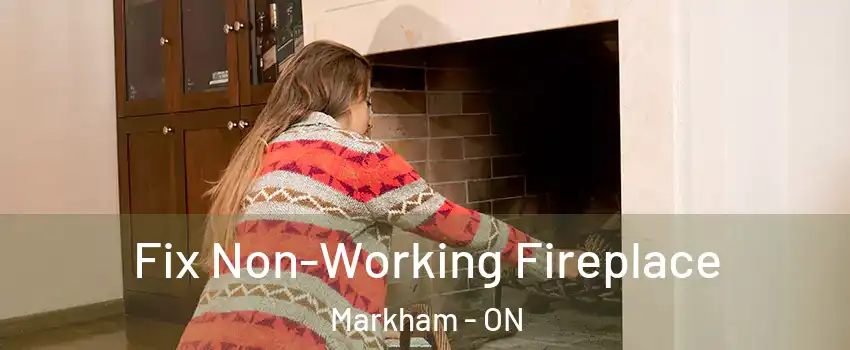  Fix Non-Working Fireplace Markham - ON