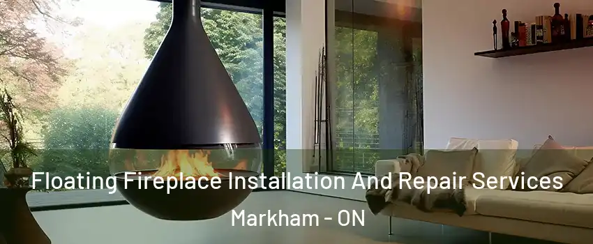 Floating Fireplace Installation And Repair Services Markham - ON