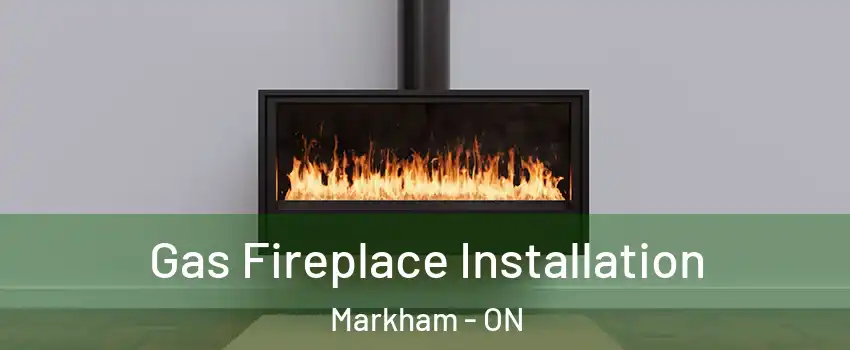  Gas Fireplace Installation Markham - ON