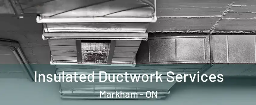  Insulated Ductwork Services Markham - ON