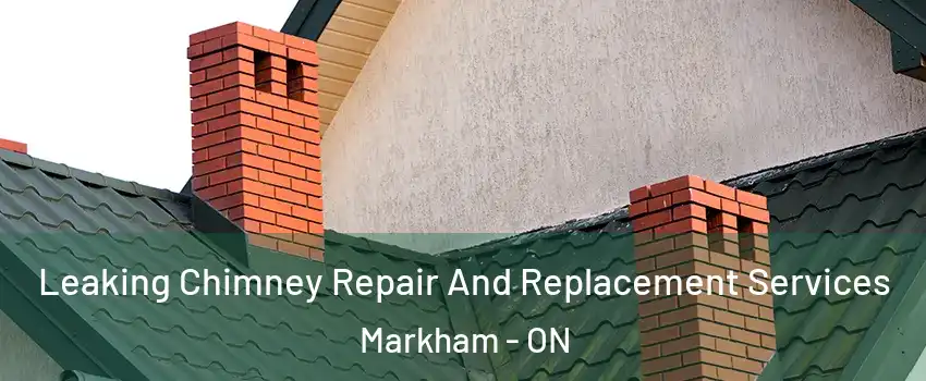  Leaking Chimney Repair And Replacement Services Markham - ON