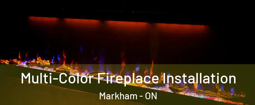  Multi-Color Fireplace Installation Markham - ON