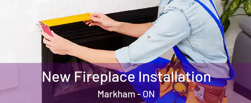  New Fireplace Installation Markham - ON