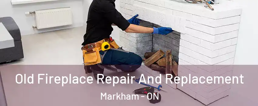  Old Fireplace Repair And Replacement Markham - ON