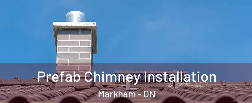  Prefab Chimney Installation Markham - ON