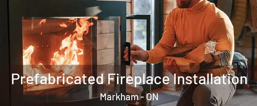  Prefabricated Fireplace Installation Markham - ON