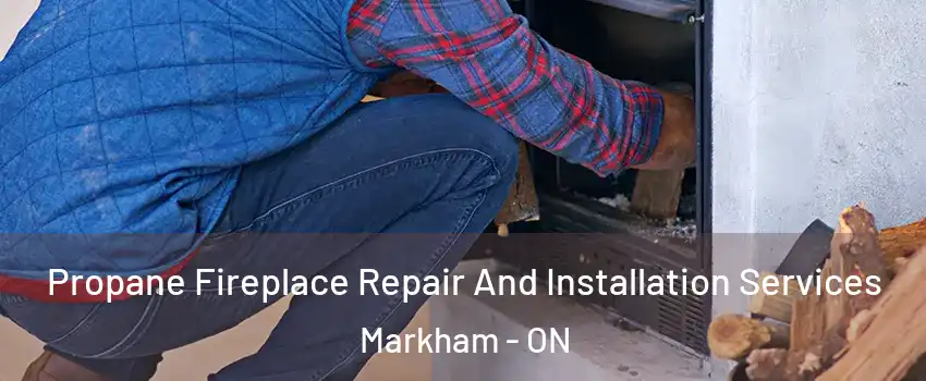  Propane Fireplace Repair And Installation Services Markham - ON