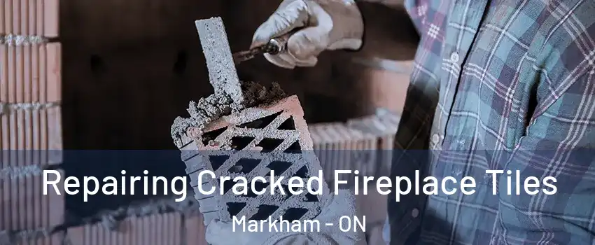  Repairing Cracked Fireplace Tiles Markham - ON