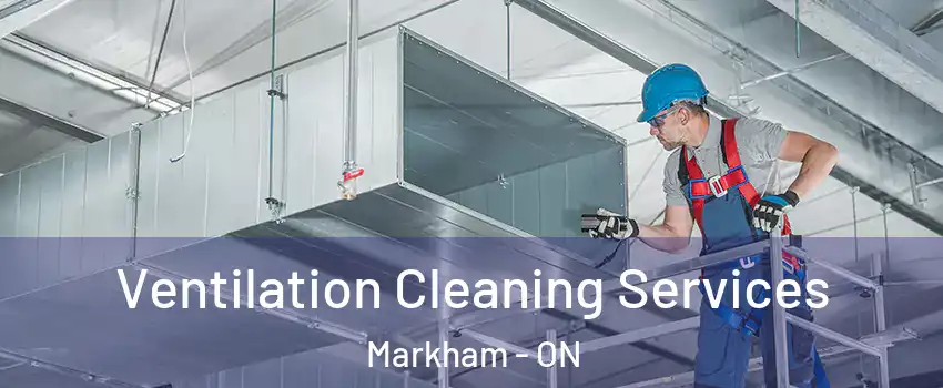  Ventilation Cleaning Services Markham - ON