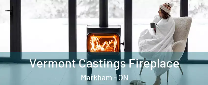  Vermont Castings Fireplace Markham - ON